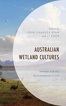 Australian Wetland Cultures: Swamps and the Environmental Crisis (Environment and Society)