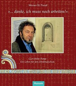 "... danke, ich muss noch arbeiten!": Curt Helm Pomp. Ein Leben für den Denkmalschutz