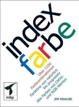 Index Farbe: Über 1100 Farbkombinationen. Farbtöne von natürlich bis progressiv. Alle Farben mit CMYK- und RGB-Werten (mitp Grafik)