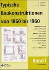 Typische Baukonstruktionen von 1860 bis 1960, m. je 1 CD-ROM, Bd.1, Gründungen, Abdichtungen, Tragende massive Wände, Gesimse, Hausschornsteine, Tragende Wände aus Holz, Alte Maßeinheiten