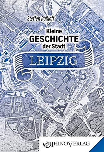 Kleine Geschichte der Stadt Leipzig: Band 82 (Rhino Westentaschen-Bibliothek)