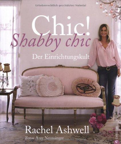 Chic! Shabby Chic: Der Einrichtungskult