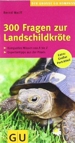 300 Fragen zur Landschildkröte: Kompaktes Wissen von A bis Z. Experten-Tipps aus der Praxis. Großer Porträtteil. (GU Der große GU Kompass)