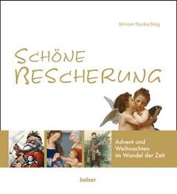 Schöne Bescherung: Advent und Weihnachten im Wandel der Zeit