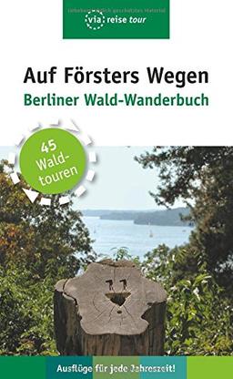 Auf Försters Wegen: Berliner Wald-Wanderbuch