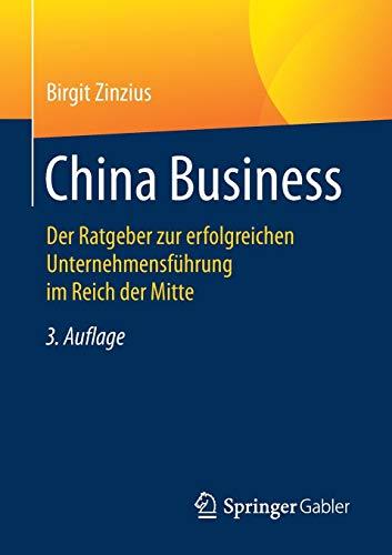 China Business: Der Ratgeber zur erfolgreichen Unternehmensführung im Reich der Mitte