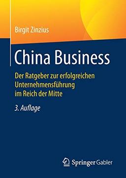 China Business: Der Ratgeber zur erfolgreichen Unternehmensführung im Reich der Mitte