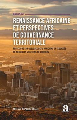 Renaissance africaine et perspectives de gouvernance territoriale : réflexions sur quelques défis africains et esquisses de nouvelles solutions de terroirs