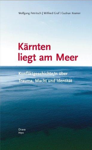 Kärnten liegt am Meer: Konfliktgeschichte/n über Trauma, Macht und Identität