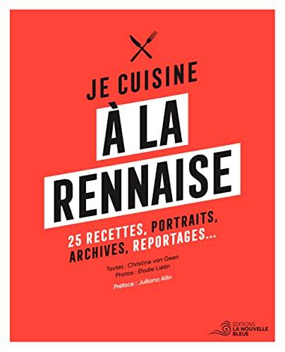 Je cuisine à la rennaise : 25 recettes, portraits, archives, reportages...