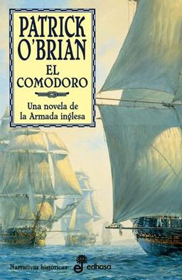 El comodoro : una novela de la Armada inglesa. La XVII novela de Aubrey y Maturin (Narrativas Históricas)