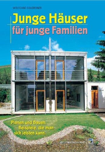 Junge Häuser für junge Familien: Planen und Bauen. Beispiele, die man sich leisten kann