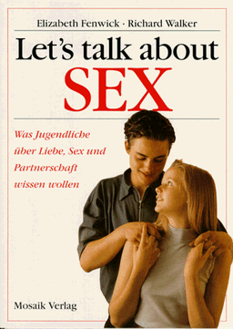 Let's talk about Sex. Was Jugendliche über Liebe, Sex, und Partnerschaft wissen wollen