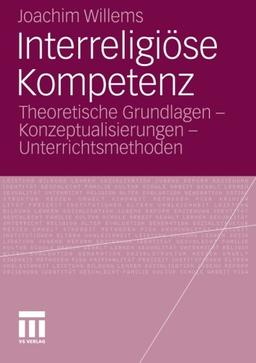 Interreligiöse Kompetenz: Theoretische Grundlagen - Konzeptualisierungen - Unterrichtsmethoden