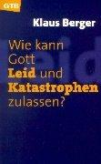 Wie kann Gott Leid und Katastrophen zulassen?