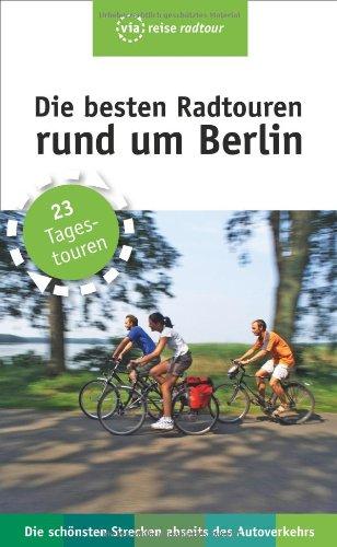 Die besten Radtouren rund um Berlin: 23 Tagestouren abseits des Autoverkehrs