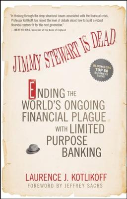 Jimmy Stewart Is Dead: Ending the World's Ongoing Financial Plague with Limited Purpose Banking