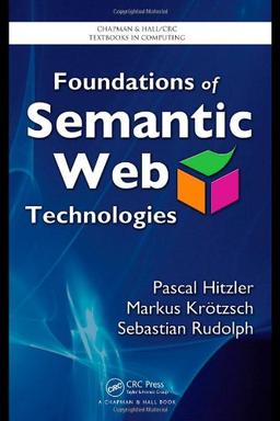 Foundations of Semantic Web Technologies (Chapman & Hall/Crc Textbooks in Computing)