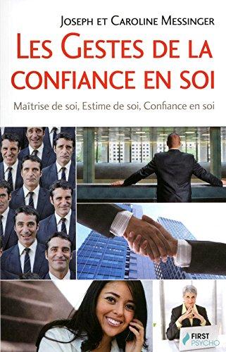 Les gestes de la confiance en soi : maîtrise de soi, estime de soi, confiance en soi