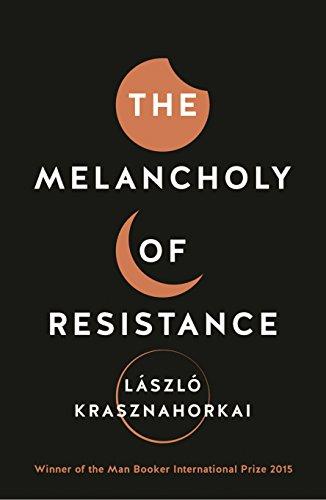 Krasznahorkai, L: Melancholy of Resistance