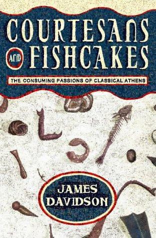 Courtesans and Fishcakes: Consuming Passions of Classical Athens