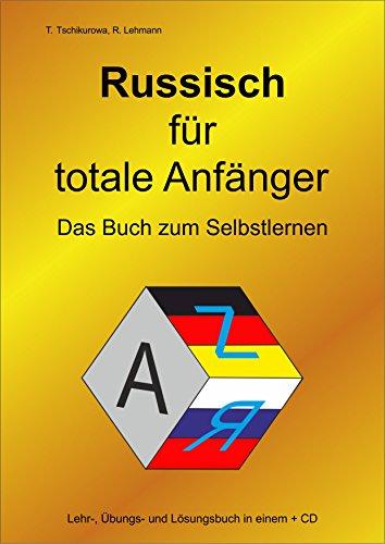 Russisch für totale Anfänger / Das Buch zum Selbstlernen / Lehr-, Übungs- und Arbeitsbuch in einem + MP3-CD mit über 300 Hör- und Sprechübungen / A4-Format