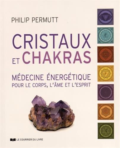 Cristaux et chakras : médecine énergétique pour le corps, l'âme et l'esprit