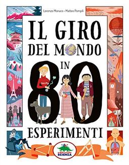 Il giro del mondo in 80 esperimenti (A tutta scienza)