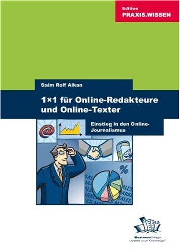 1x1 für Online-Redakteure und Online-Texter. Einstieg in den Online-Journalismus