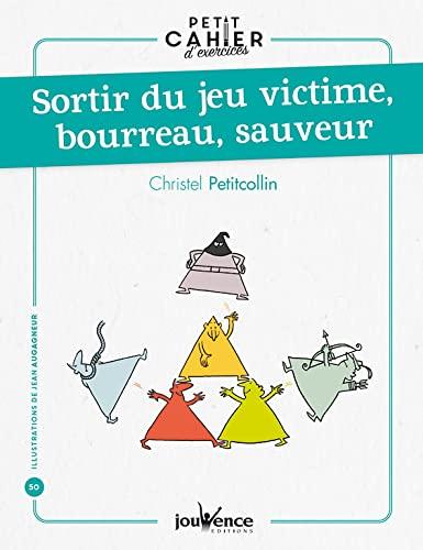 Sortir du jeu victime, bourreau, sauveur : petit cahier d'exercices