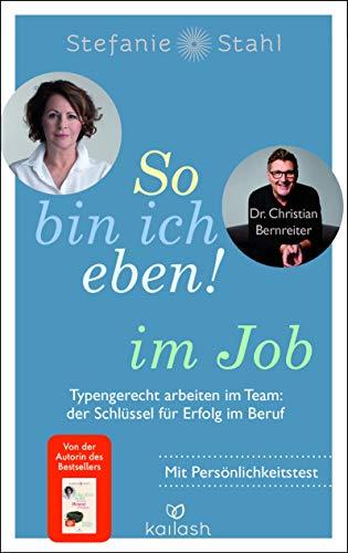 So bin ich eben! im Job: Typengerecht arbeiten im Team: der Schlüssel für Erfolg im Beruf - Mit Persönlichkeitstest – das neue Buch der Bestseller-Autorin