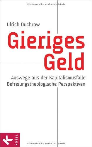 Gieriges Geld: Auswege aus der Kapitalismusfalle - Befreiungstheologische Perspektiven