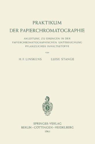 Praktikum der Papierchromatographie: Anleitung Zu Übungen In Der Papierchromatographischen Untersuchung Pflanzlicher Inhaltsstoffe