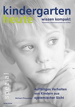 Auffälliges Verhalten von Kindern aus systemischer Sicht (kindergarten heute - wissen kompakt)