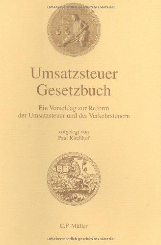 Umsatzsteuer Gesetzbuch: Ein Vorschlag zur Reform der Umsatzsteuer und der Verkehrsteuern