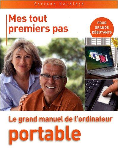 Le grand manuel de l'ordinateur portable : pour grands débutants