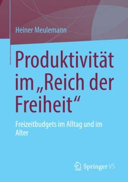 Produktivität im „Reich der Freiheit“: Freizeitbudgets im Alltag und im Alter