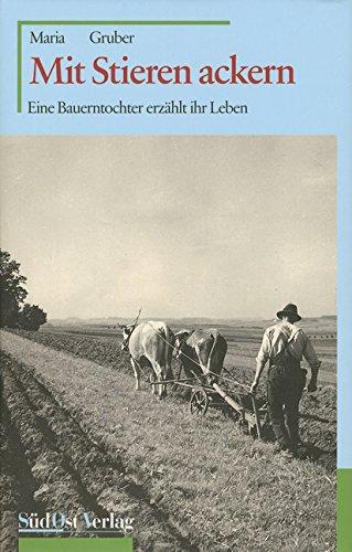 Mit Stieren ackern: Eine Bauerntocher erzählt ihr Leben