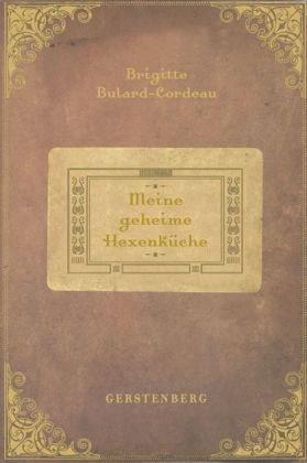 Meine geheime Hexenküche: 100 Rezepte