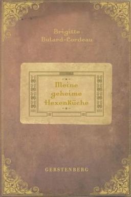 Meine geheime Hexenküche: 100 Rezepte