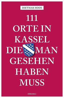 111 Orte in Kassel, die man gesehen haben muss: Reiseführer