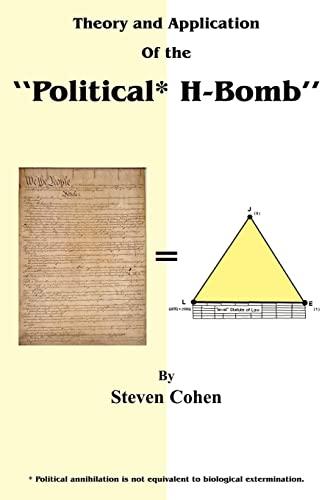 Theory and Application of the "Political* H-Bomb" *Political annihilation is not equivalent to biological extermination.: " How I cracked the ... changed the course of American History."