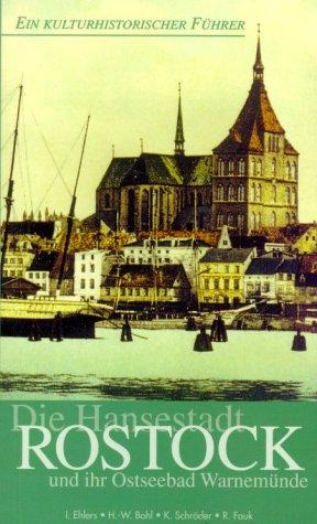 Die Hansestadt Rostock und ihr Ostseebad Warnemünde. Ein kulturhistorischer Führer