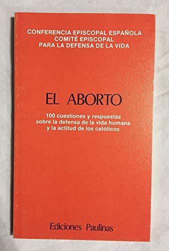 EL ABORTO. 100 Cuestiones y respuestas sobre la defensa de la vida humana y la actitud de los católicos