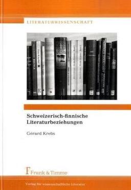 Schweizerisch-finnische Literaturbeziehungen: Fünf Beiträge und eine Bibliographie der ins Finnische übersetzten Schweizer Literatur