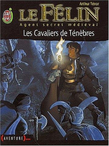 Le Félin : agent secret médiéval. Vol. 9. Les cavaliers des ténèbres