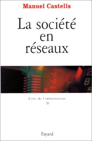 L'ère de l'information. Vol. 1. La société en réseaux