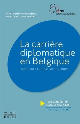 La carrière diplomatique en Belgique : guide du candidat au concours intégrant les modifications introduites par l'arrêté royal du 4 juillet 2014