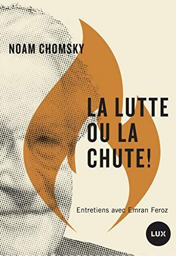 La lutte ou la chute ! : Pourquoi il faut se révolter contre les maîtres de l'espèce humaine (FUTUR PROCHE)