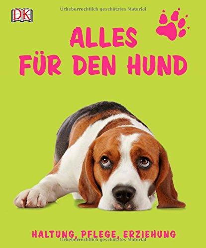 Alles für den Hund: Haltung, Pflege, Erziehung